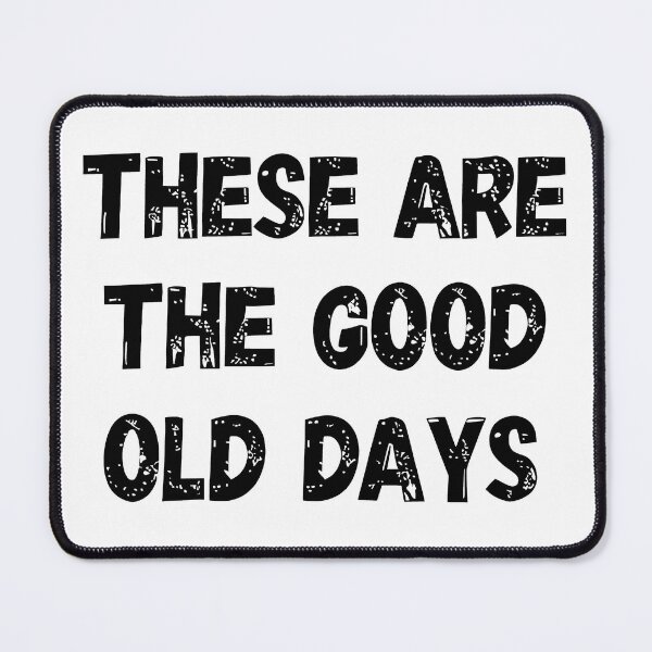 Item preview, These Are The Good Old Days designed and sold by Angry Swan Designs.
