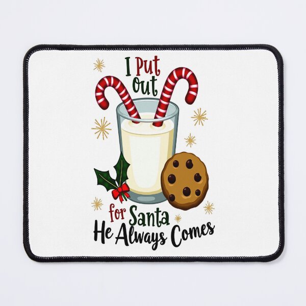 Item preview, I Put Out for Santa He Always Comes designed and sold by Mosaic-97.