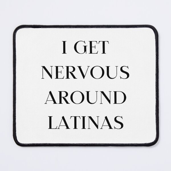Item preview, I Get Nervous Around Latinas designed and sold by AniArtPL.