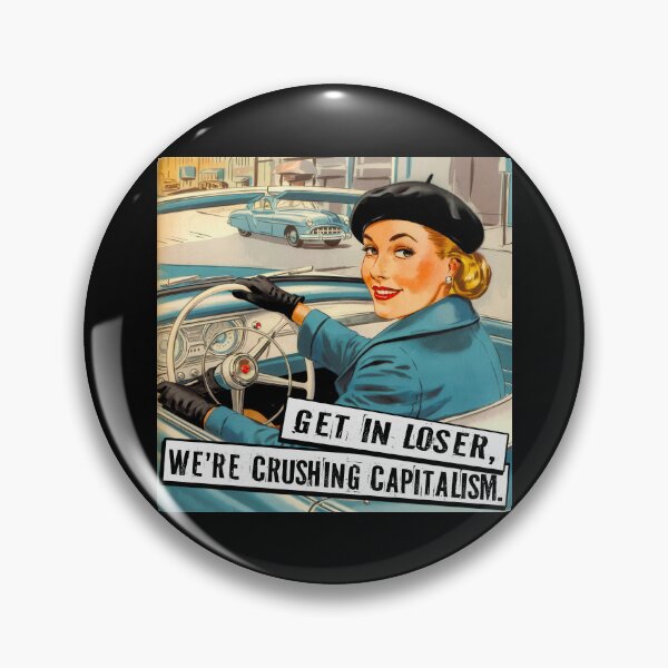 Item preview, Get In Loser, We're Crushing Capitalism designed and sold by Angry Swan Designs.
