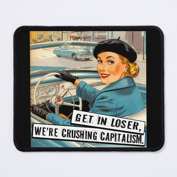 Item preview, Get In Loser, We're Crushing Capitalism designed and sold by Angry Swan Designs.