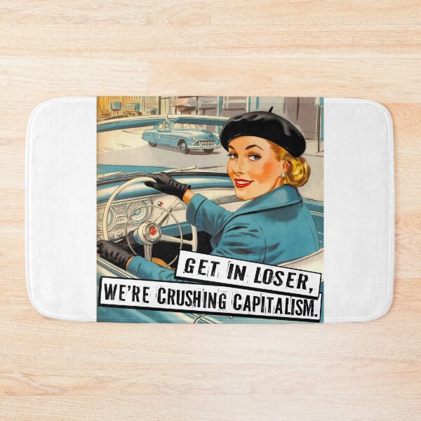 Item preview, Get In Loser, We're Crushing Capitalism designed and sold by Angry Swan Designs.