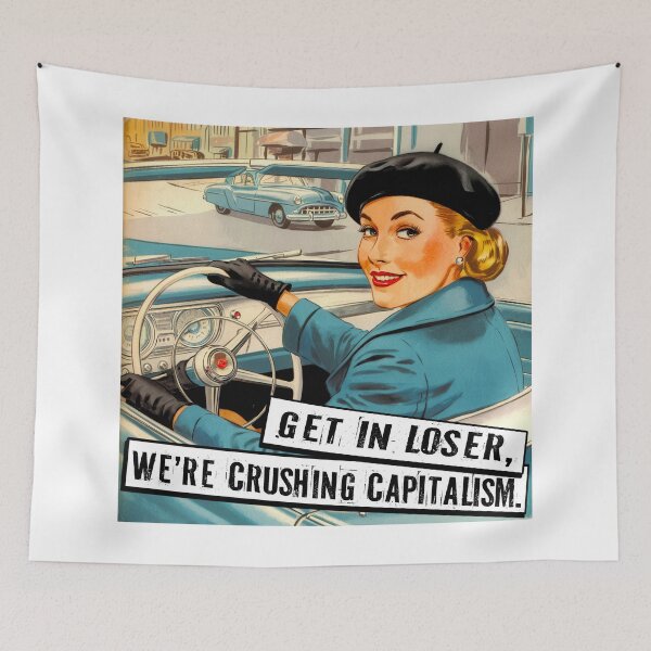 Item preview, Get In Loser, We're Crushing Capitalism designed and sold by Angry Swan Designs.