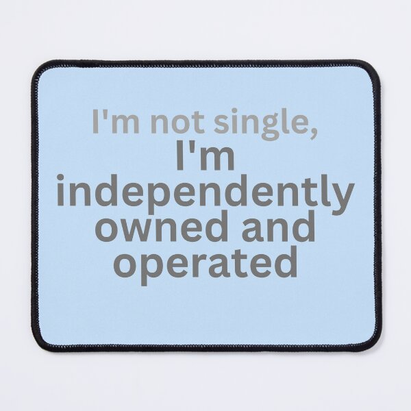 Item preview, I'm not single, I'm independently owned and operated [Humor relationships Slogan] designed and sold by MerryCrown.
