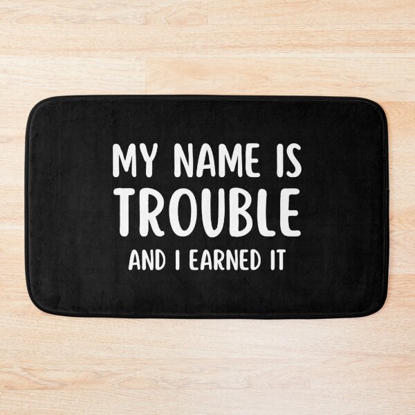 Item preview, My Name Is Trouble And I Earned It designed and sold by RedPumpFlash.