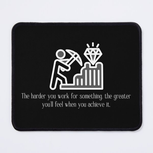 Item preview, The harder you work for something, the greater you'll feel when you achieve it. designed and sold by PrintInspirer.