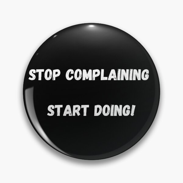 Item preview, Complaining, Start Doing! – Motivational Design for Go-Getters designed and sold by Topak1029.