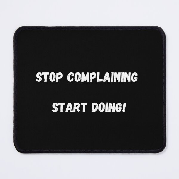 Item preview, Complaining, Start Doing! – Motivational Design for Go-Getters designed and sold by Topak1029.