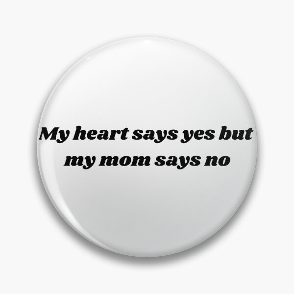 Item preview, My heart says yes but my mom says no designed and sold by ChristinaW333.
