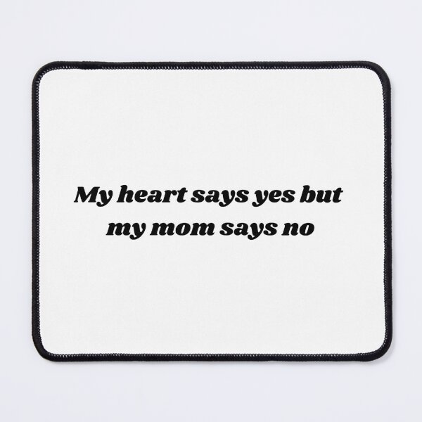 Item preview, My heart says yes but my mom says no designed and sold by ChristinaW333.