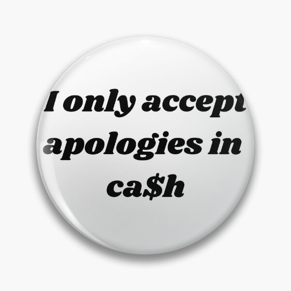 Item preview, I only accept apologies in cash designed and sold by ChristinaW333.