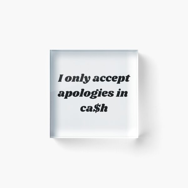 Item preview, I only accept apologies in cash designed and sold by ChristinaW333.
