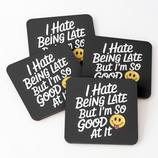 Item preview, I Hate Being Late But I'm So Good At It designed and sold by MonkiFlipp.