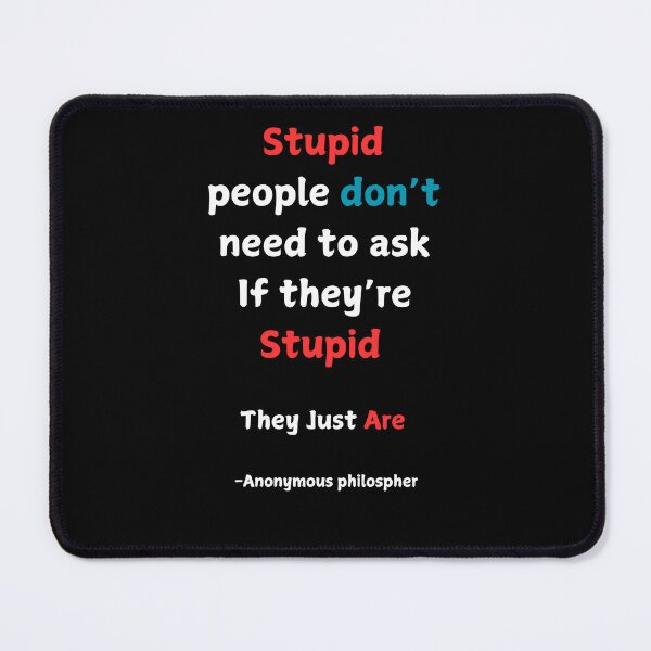 Item preview, Stupid People Philsopher's Quote designed and sold by 2Cheesy4U.