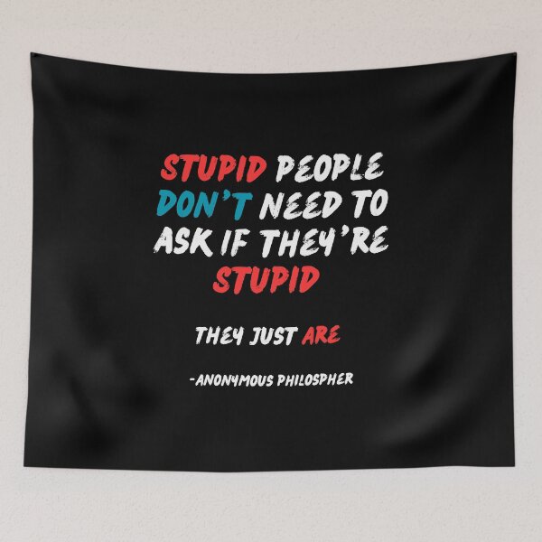 Item preview, Stupid People Philsopher's Quote  designed and sold by 2Cheesy4U.