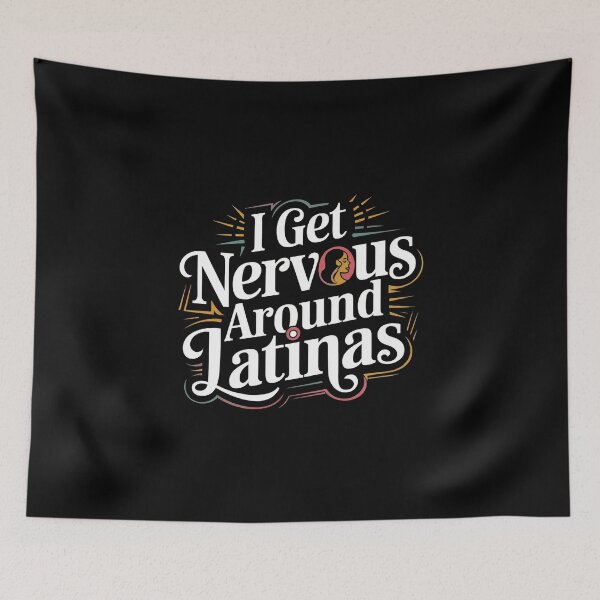 Item preview, I Get Nervous Around Latinas – Funny Dating Humor designed and sold by GRABAPSHOP.