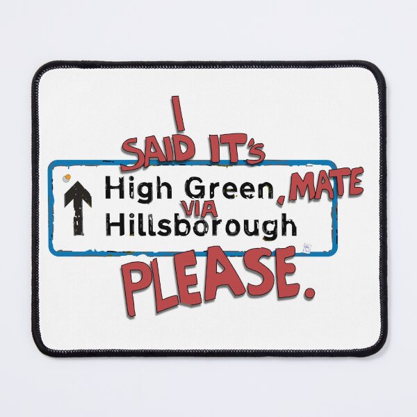 Item preview, I said, "It's High Green, mate Via Hillsborough, please" designed and sold by DesignByMH.