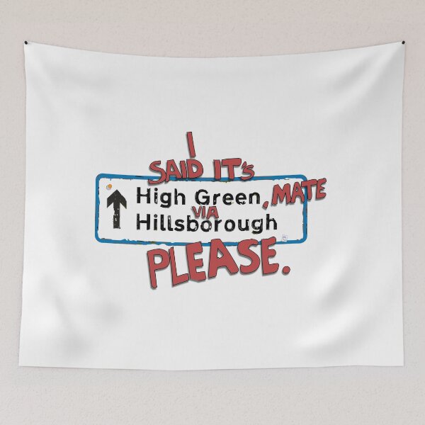 Item preview, I said, "It's High Green, mate Via Hillsborough, please" designed and sold by DesignByMH.