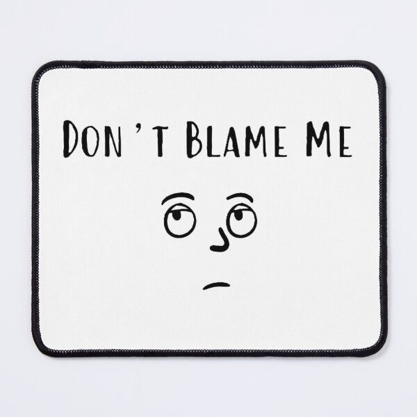Item preview, Don't Blame Me designed and sold by Jamie Taylor.