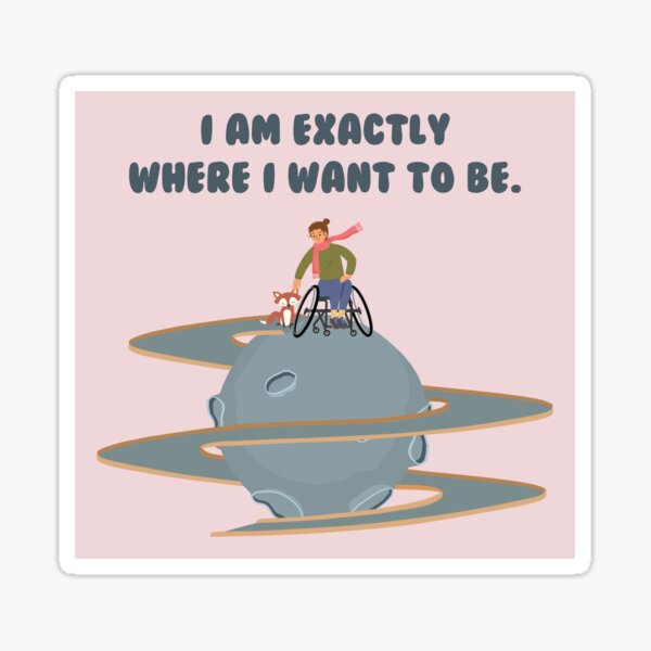 I am Exactly Where I Want to Be Sticker