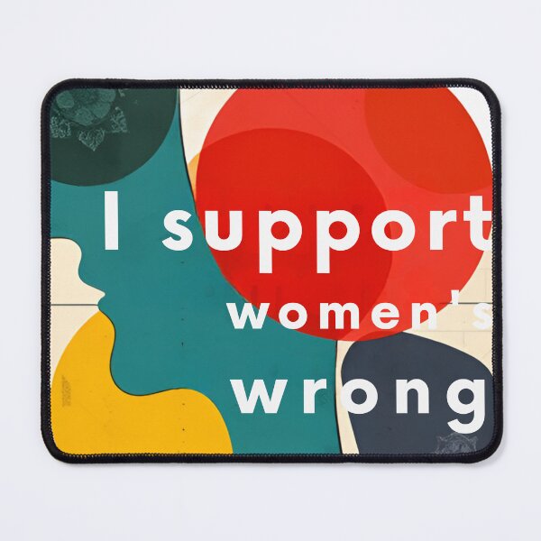 Item preview, I Support Women's Wrong designed and sold by JazImpressions.