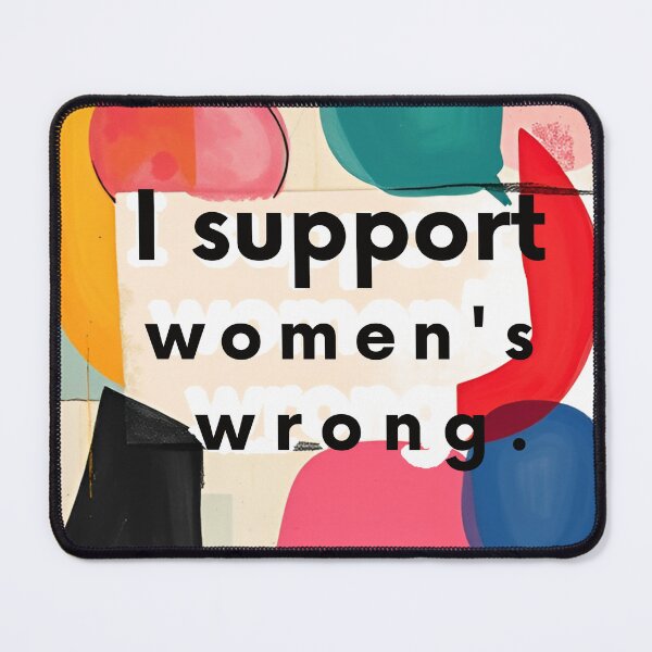 Item preview, I Support Women's Wrong designed and sold by JazImpressions.