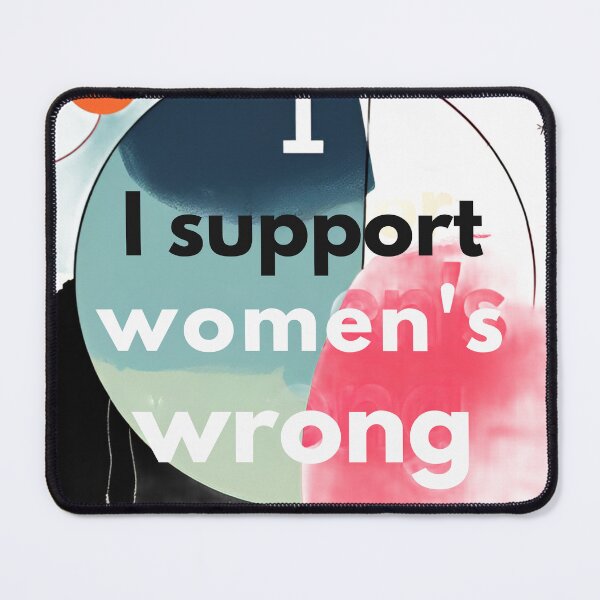 Item preview, I Support Women's Wrong designed and sold by JazImpressions.