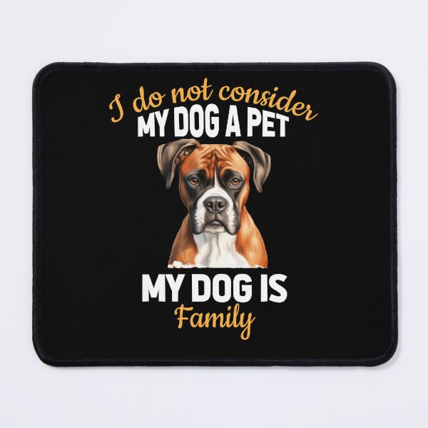 Item preview, Boxer Pet Dog Owner Design My Dog Is Family I Do Not Consider My Dog A Pet  designed and sold by fantasticdesign.