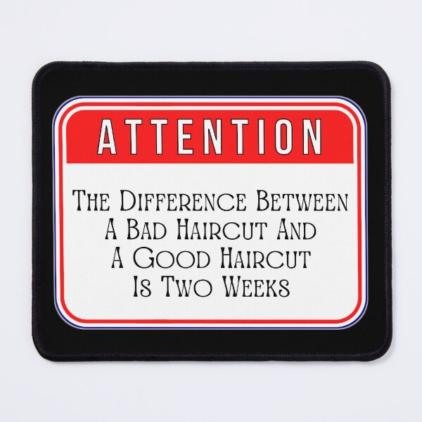 Item preview, ATTENTION: The Difference Between A Bad Haircut And A Good Haircut Is Two Weeks - funny warning signs designed and sold by DesignsFromTW-S.