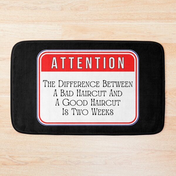 Item preview, ATTENTION:  The Difference Between A Bad Haircut And A Good Haircut Is Two Weeks - funny warning signs designed and sold by DesignsFromTW-S.