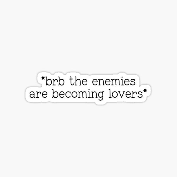 Item preview, *brb the enemies are becoming lovers* designed and sold by prxncess.