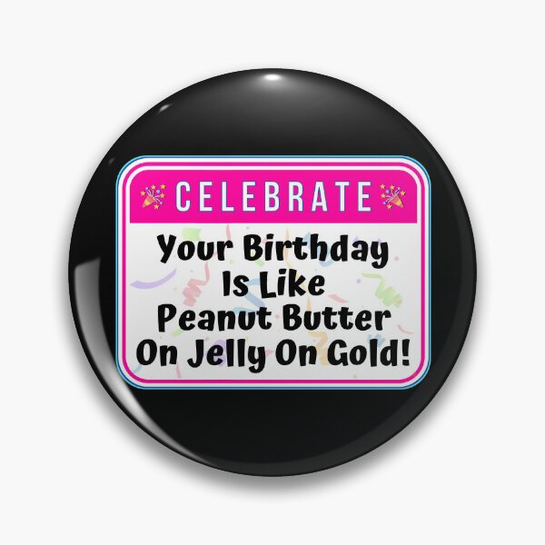 Item preview, CELEBRATE:  Your Birthday Is Like Peanut Butter On Jelly On Gold! - funny celebration signs designed and sold by DesignsFromTW-S.