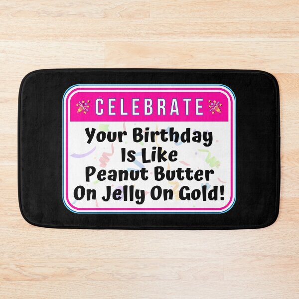 Item preview, CELEBRATE:  Your Birthday Is Like Peanut Butter On Jelly On Gold! - funny celebration signs designed and sold by DesignsFromTW-S.