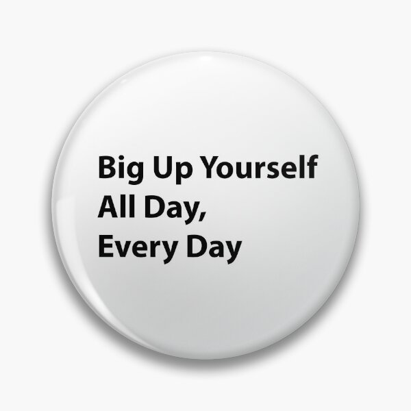 Item preview, Big Up Yourself All Day, Every Day designed and sold by shminoa.