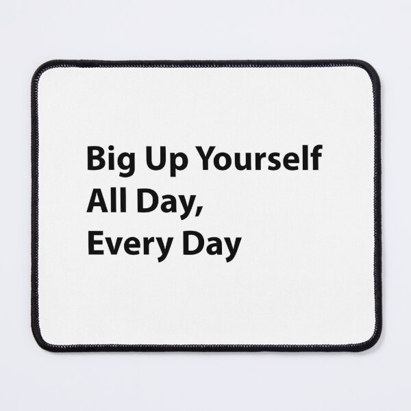 Item preview, Big Up Yourself All Day, Every Day designed and sold by shminoa.