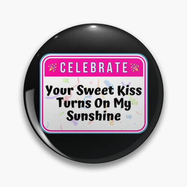Item preview, CELEBRATE:  Your Sweet Kiss Turns On My Sunshine - funny warning signs designed and sold by DesignsFromTW-S.