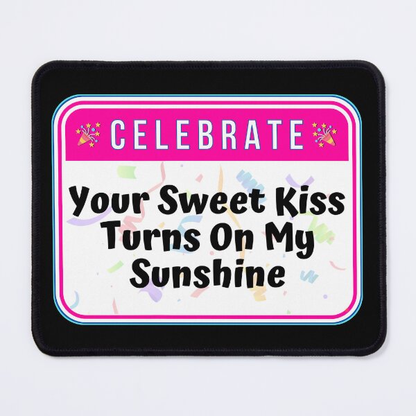 Item preview, CELEBRATE:  Your Sweet Kiss Turns On My Sunshine - funny warning signs designed and sold by DesignsFromTW-S.