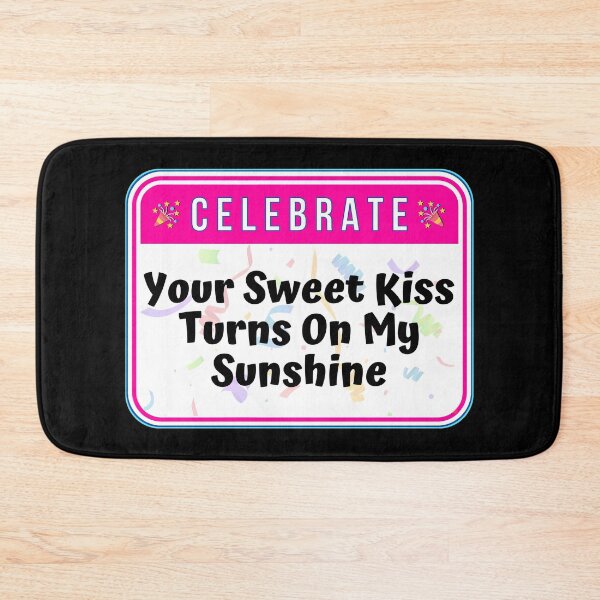 Item preview, CELEBRATE:  Your Sweet Kiss Turns On My Sunshine - funny warning signs designed and sold by DesignsFromTW-S.