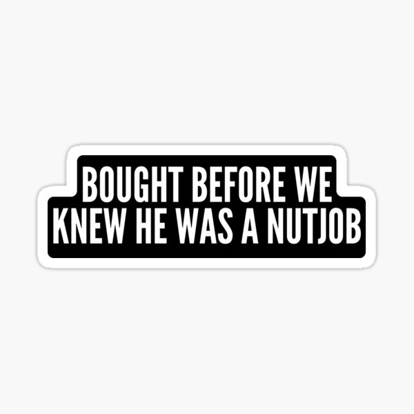 Item preview, Tesla Bumper Sticker - Bought Before We Knew He Was a Nutjob Sticker designed and sold by MiaSky Fox.