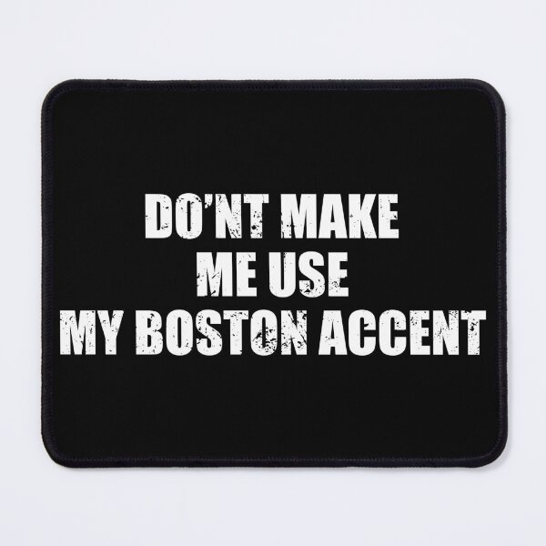 Item preview, Do'nt Make Me Use My Boston Accent - Funny Boston People designed and sold by mhernaevily.
