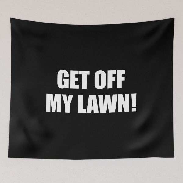 Item preview, Get Off My Lawn designed and sold by mhernaevily.