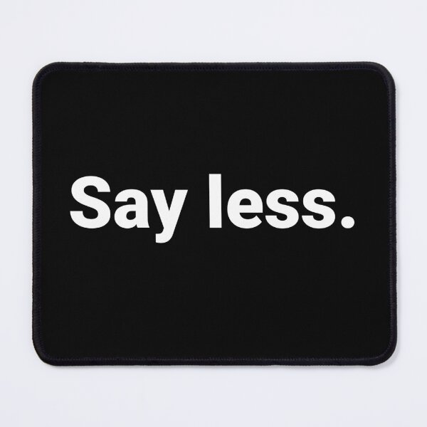 Item preview, Say less. designed and sold by Text-based T-Shirts and Gifts.