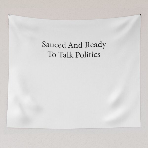 Item preview, Funny sauced And Ready To Talk Politics designed and sold by savecloth.