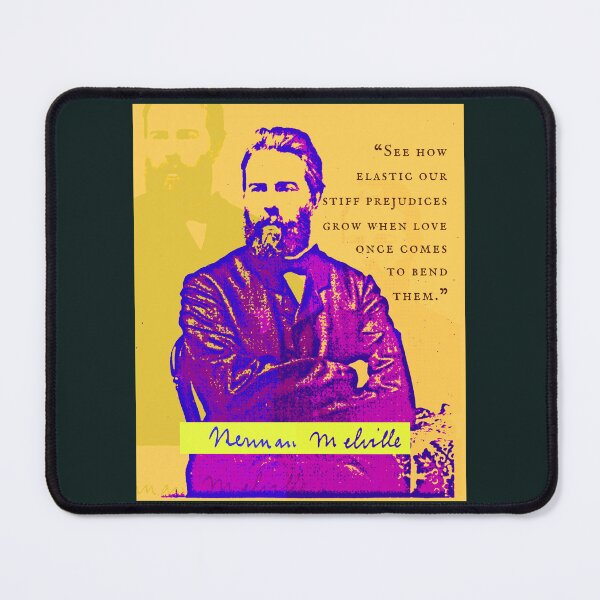Item preview, Herman Melville quote: ...see how elastic our stiff prejudices grow when love once comes to bend them designed and sold by artbleed.