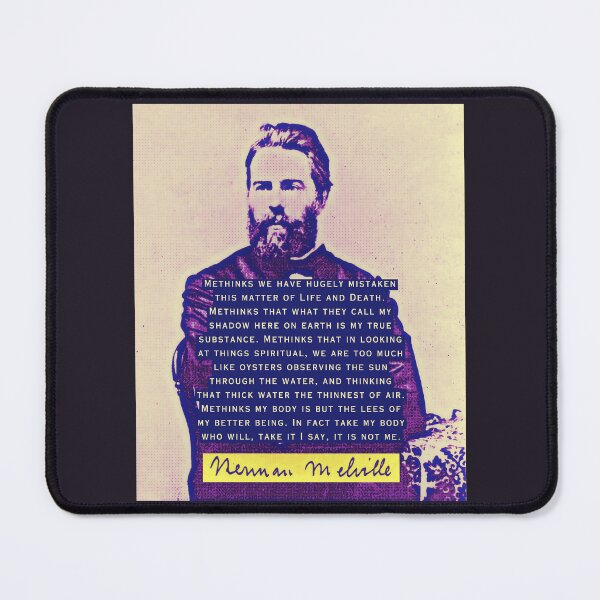Item preview, Herman Melville quote: Methinks we have hugely mistaken this matter of Life and Death. Methinks that what they call my shadow here on earth... designed and sold by artbleed.