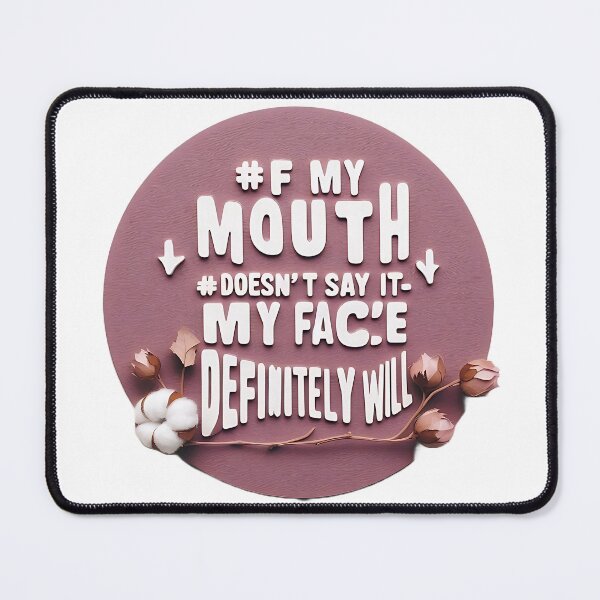 Item preview, If My Mouth Doesn't Say It, My Face Definitely Will designed and sold by TeesHearts100.
