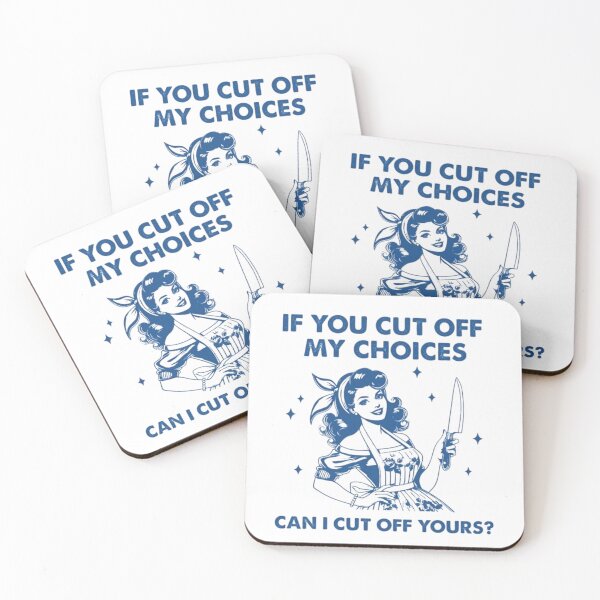 Item preview,  IF YOU CUT OFF MY CHOICES , CAN I CUT OFF YOURS ? designed and sold by doorzz.