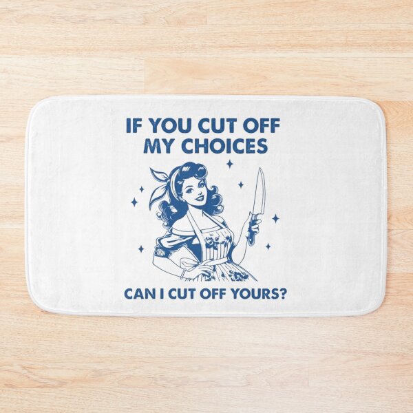 Item preview,  IF YOU CUT OFF MY CHOICES , CAN I CUT OFF YOURS ? designed and sold by doorzz.
