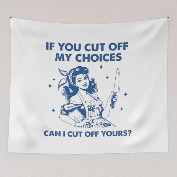 Item preview,  IF YOU CUT OFF MY CHOICES , CAN I CUT OFF YOURS ? designed and sold by doorzz.