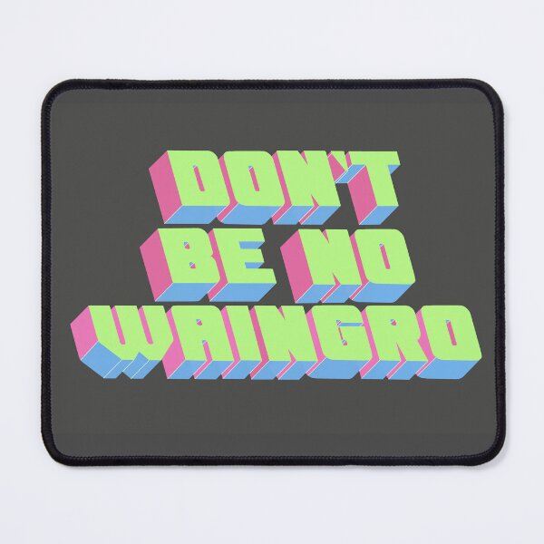 Item preview, Don’t Be No Waingro designed and sold by Unic0rnHead.